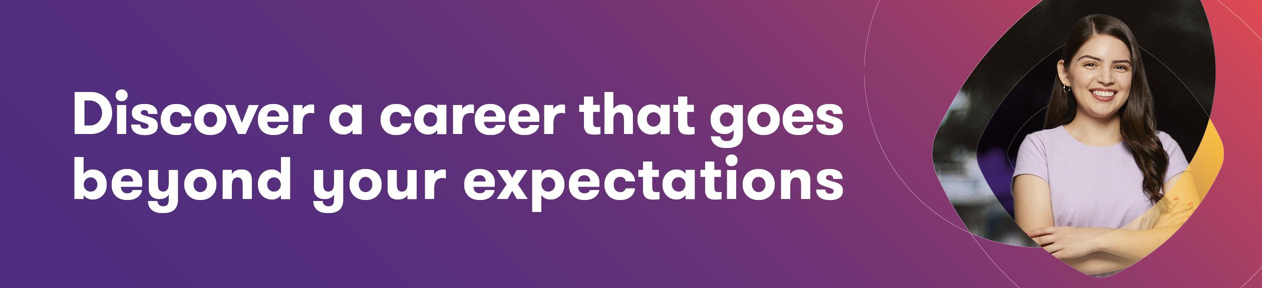 discover a career that goes beyond your expectations
