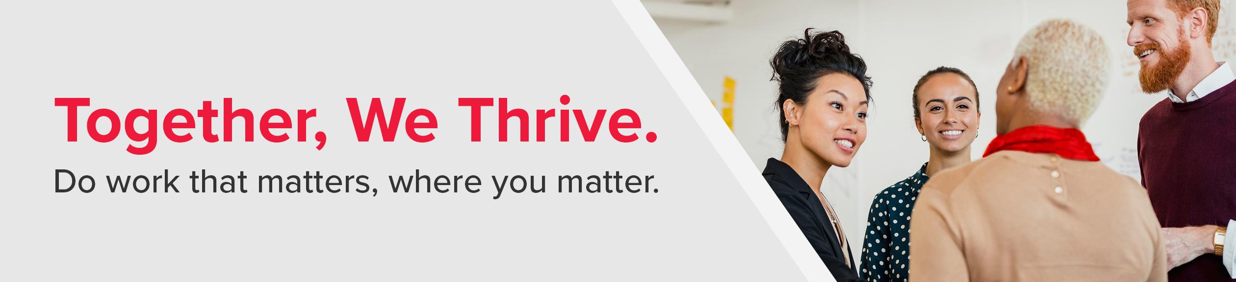 together, we thrive. Do work that matters, where you matter